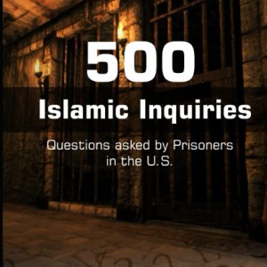 Islamic Inquiries: 500 Questions asked by Prisoners in the U.S.